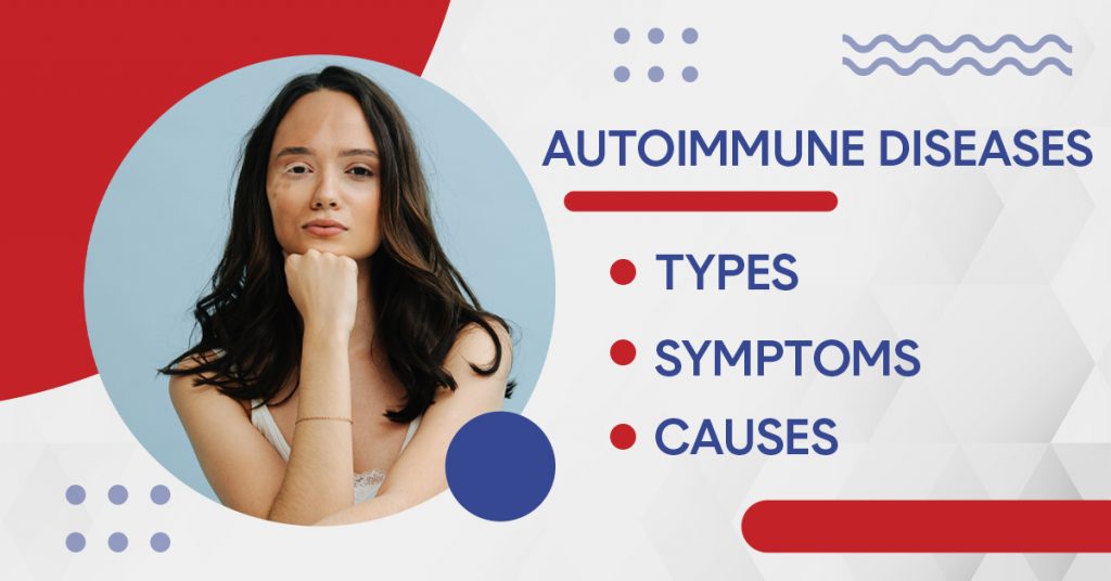Autoimmune Diseases Types, Symptoms and Causes