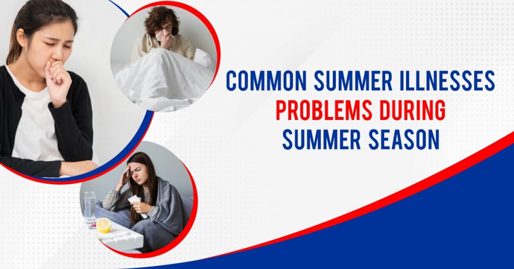 Common Summer illnesses Problems During Summer Season