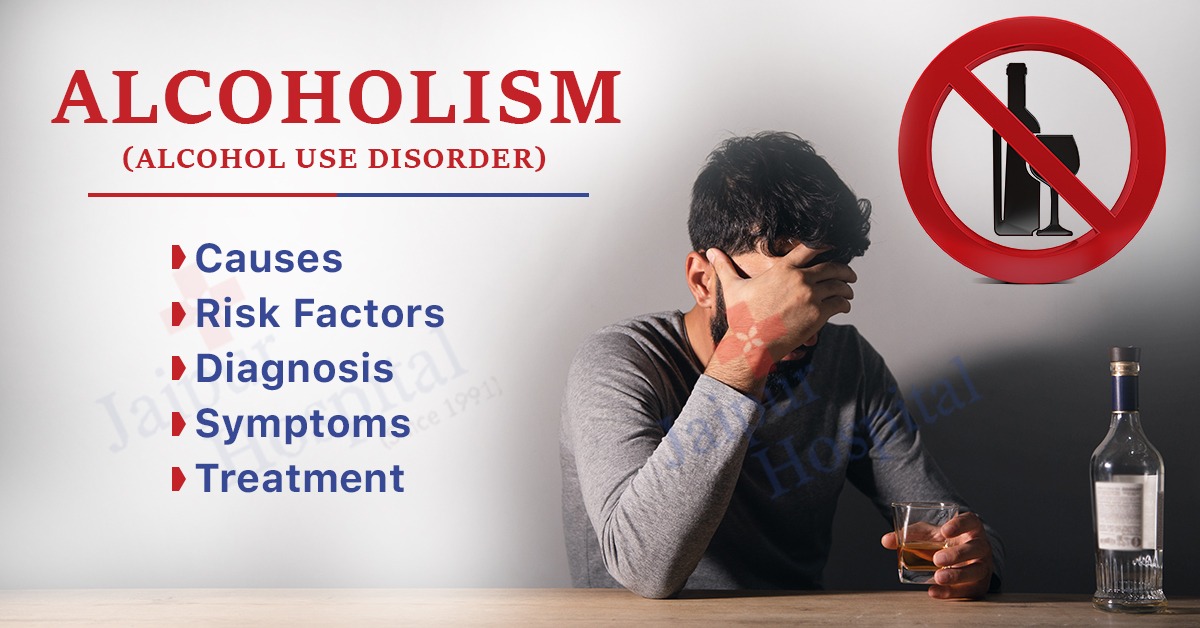 Alcoholism (AUD): Causes, Risk Factors, Diagnosis, Symptoms and Treatment