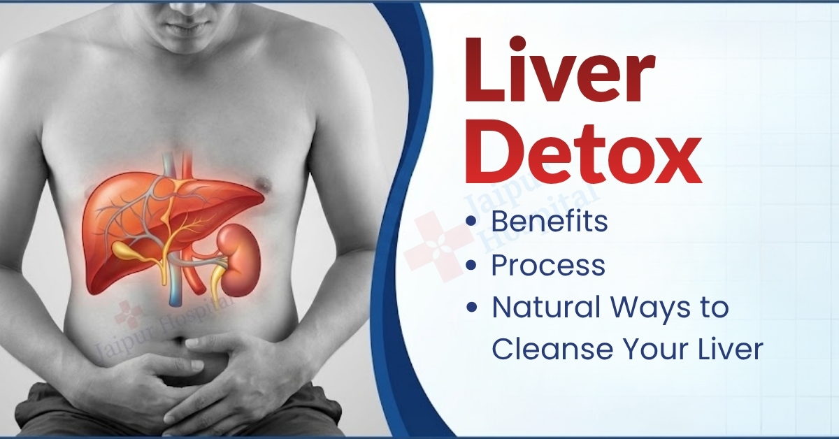 Liver Detox_ Benefits, Process & Natural Ways to Cleanse Your Liver